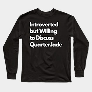 Introverted but Willing to Discuss QuarterJade Long Sleeve T-Shirt